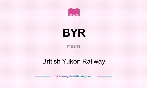 What does BYR mean? It stands for British Yukon Railway