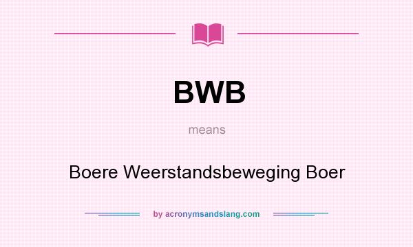 What does BWB mean? It stands for Boere Weerstandsbeweging Boer