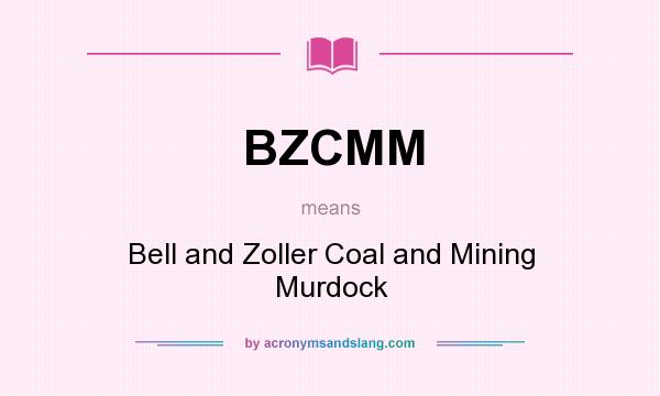 What does BZCMM mean? It stands for Bell and Zoller Coal and Mining Murdock