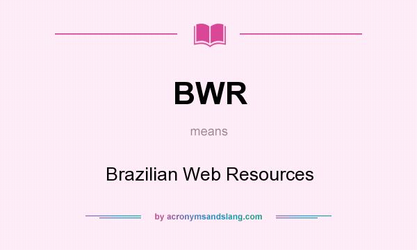What does BWR mean? It stands for Brazilian Web Resources