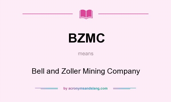 What does BZMC mean? It stands for Bell and Zoller Mining Company