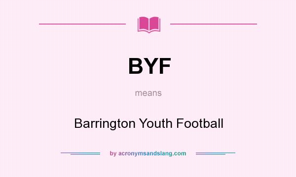 What does BYF mean? It stands for Barrington Youth Football