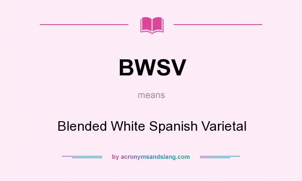 What does BWSV mean? It stands for Blended White Spanish Varietal