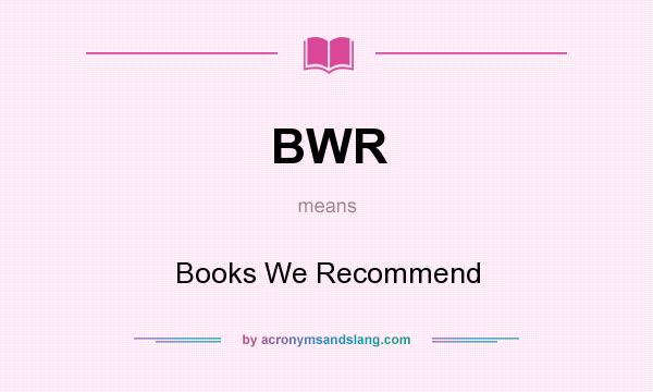 What does BWR mean? It stands for Books We Recommend