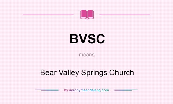 What does BVSC mean? It stands for Bear Valley Springs Church