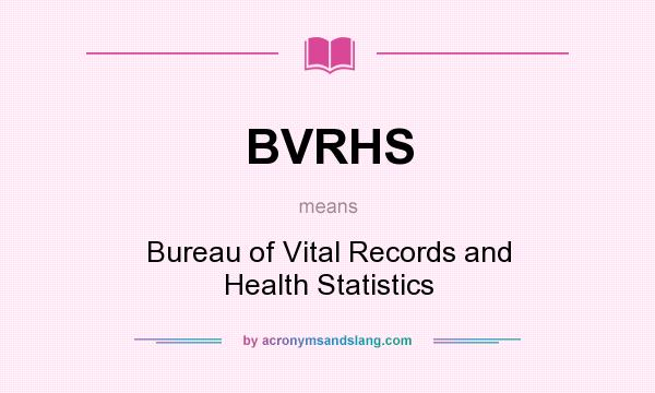 What does BVRHS mean? It stands for Bureau of Vital Records and Health Statistics