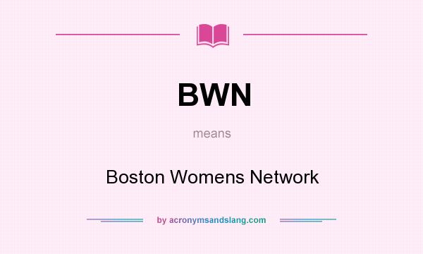 What does BWN mean? It stands for Boston Womens Network