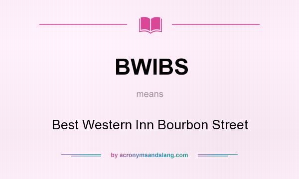 What does BWIBS mean? It stands for Best Western Inn Bourbon Street