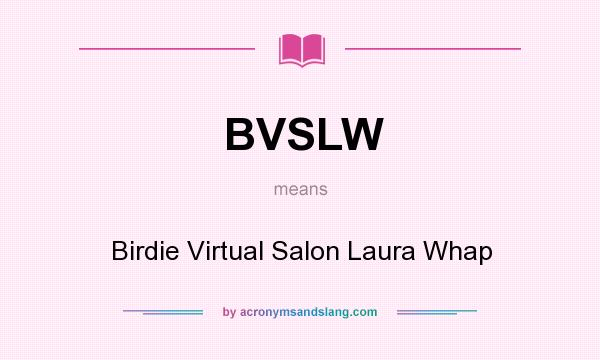 What does BVSLW mean? It stands for Birdie Virtual Salon Laura Whap