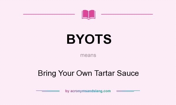 What does BYOTS mean? It stands for Bring Your Own Tartar Sauce