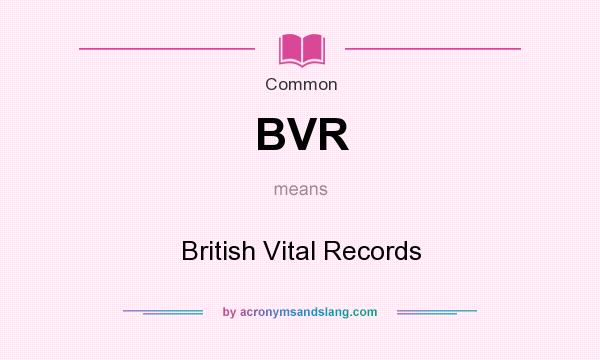 What does BVR mean? It stands for British Vital Records