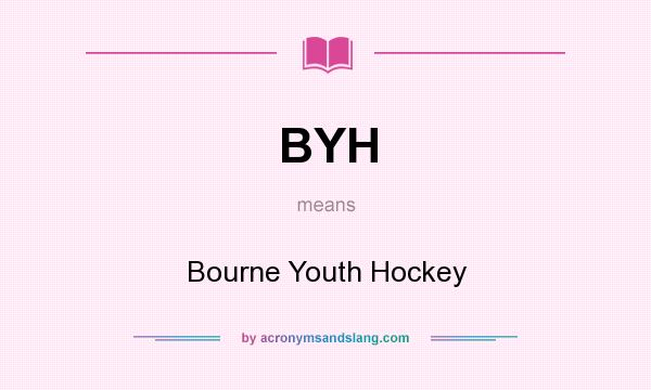 What does BYH mean? It stands for Bourne Youth Hockey