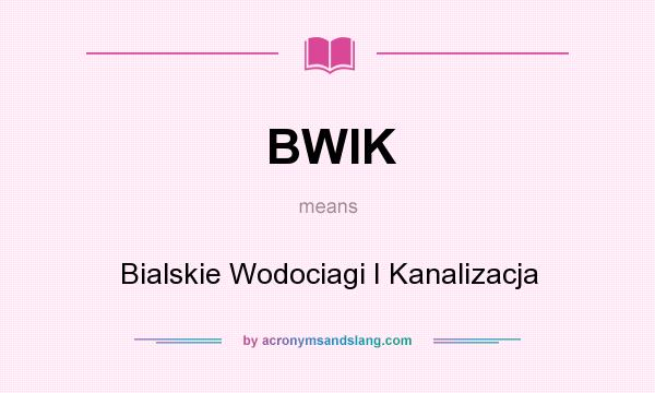 What does BWIK mean? It stands for Bialskie Wodociagi I Kanalizacja