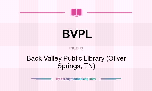 What does BVPL mean? It stands for Back Valley Public Library (Oliver Springs, TN)