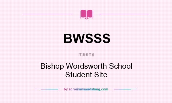 What does BWSSS mean? It stands for Bishop Wordsworth School Student Site