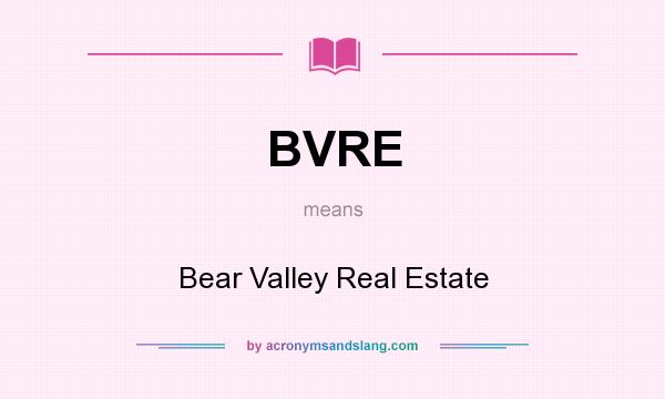 What does BVRE mean? It stands for Bear Valley Real Estate
