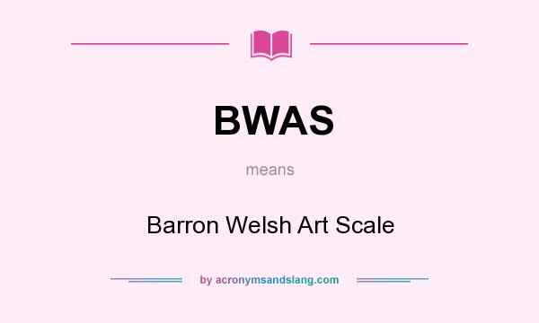 What does BWAS mean? It stands for Barron Welsh Art Scale