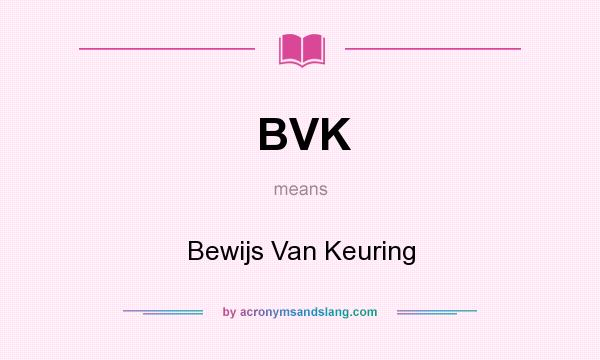 What does BVK mean? It stands for Bewijs Van Keuring