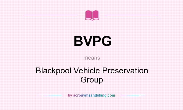 What does BVPG mean? It stands for Blackpool Vehicle Preservation Group