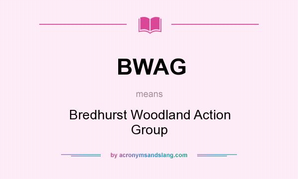 What does BWAG mean? It stands for Bredhurst Woodland Action Group