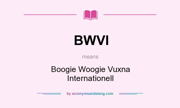 What does BWVI mean? It stands for Boogie Woogie Vuxna Internationell