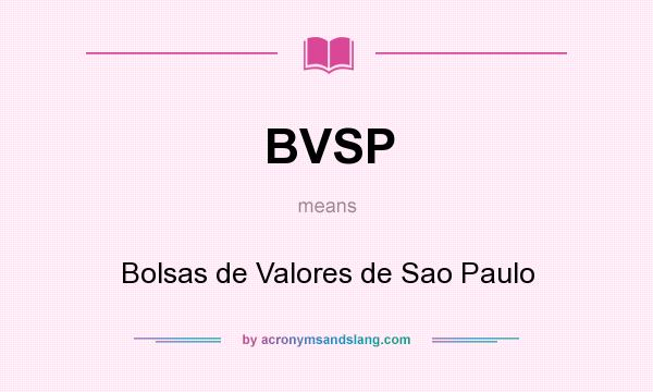 What does BVSP mean? It stands for Bolsas de Valores de Sao Paulo