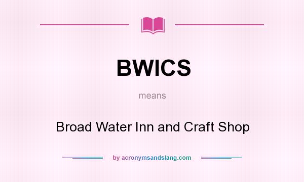 What does BWICS mean? It stands for Broad Water Inn and Craft Shop