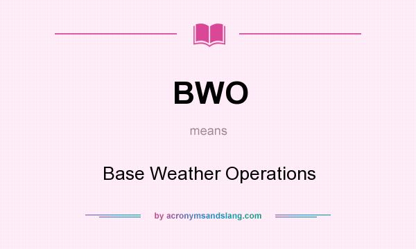 What does BWO mean? It stands for Base Weather Operations