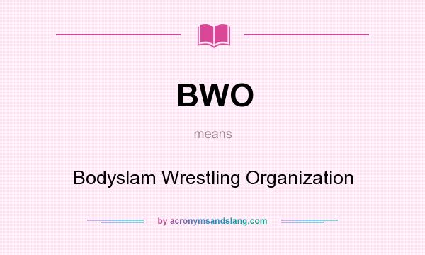 What does BWO mean? It stands for Bodyslam Wrestling Organization
