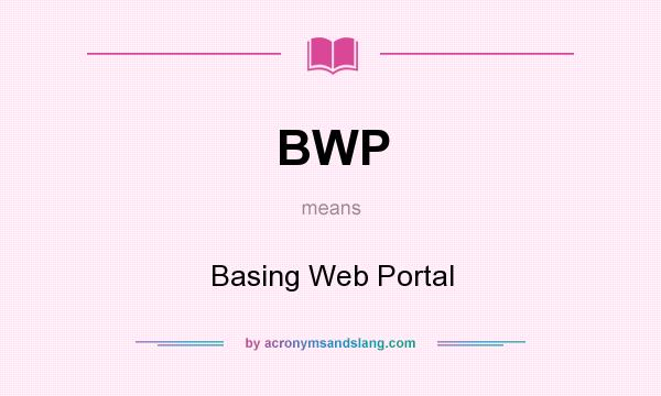 What does BWP mean? It stands for Basing Web Portal