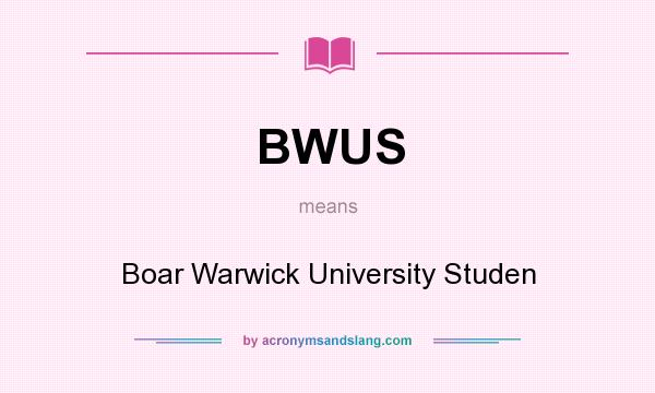 What does BWUS mean? It stands for Boar Warwick University Studen