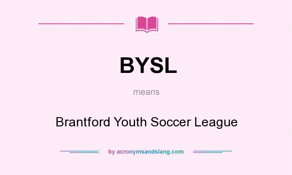 What does BYSL mean? It stands for Brantford Youth Soccer League