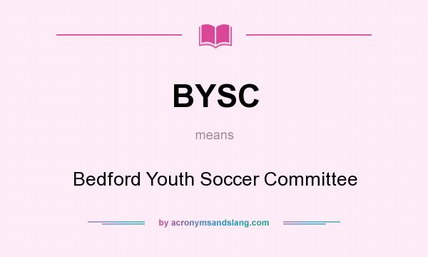 What does BYSC mean? It stands for Bedford Youth Soccer Committee