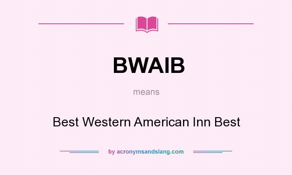 What does BWAIB mean? It stands for Best Western American Inn Best
