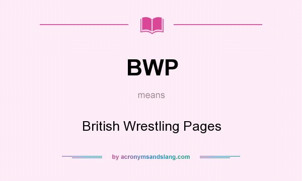 What does BWP mean? It stands for British Wrestling Pages