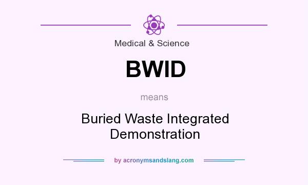 What does BWID mean? It stands for Buried Waste Integrated Demonstration