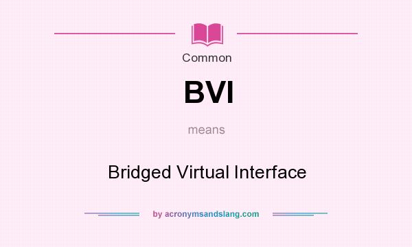 What does BVI mean? It stands for Bridged Virtual Interface