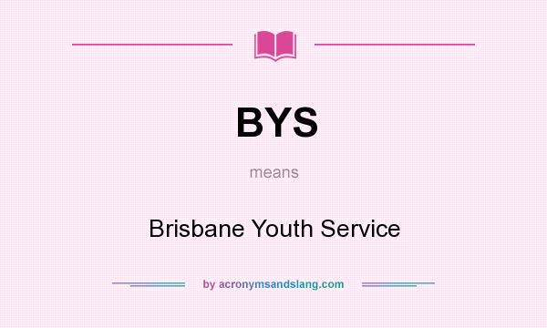 What does BYS mean? It stands for Brisbane Youth Service