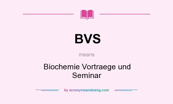 What does BVS mean? It stands for Biochemie Vortraege und Seminar