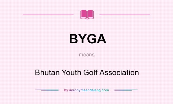 What does BYGA mean? It stands for Bhutan Youth Golf Association