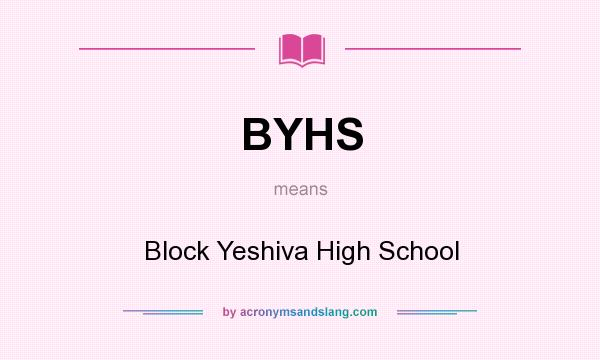 What does BYHS mean? It stands for Block Yeshiva High School