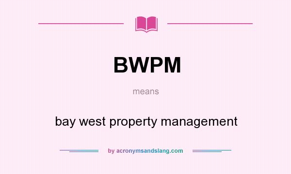 What does BWPM mean? It stands for bay west property management