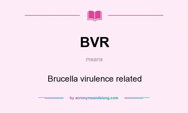 What does BVR mean? It stands for Brucella virulence related
