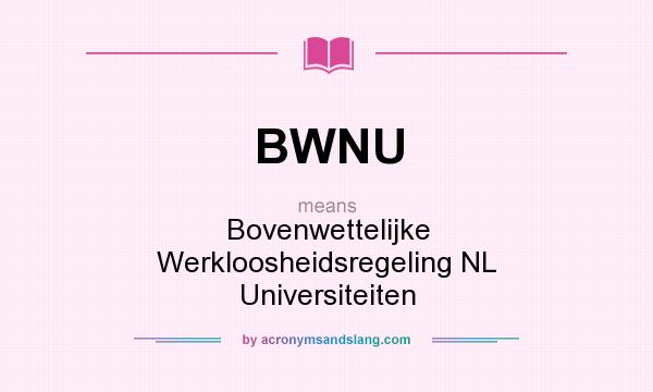 What does BWNU mean? It stands for Bovenwettelijke Werkloosheidsregeling NL Universiteiten
