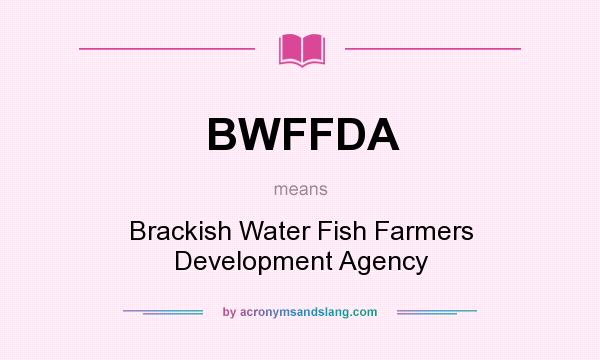 What does BWFFDA mean? It stands for Brackish Water Fish Farmers Development Agency