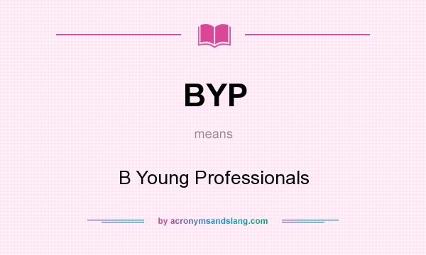 What does BYP mean? It stands for B Young Professionals