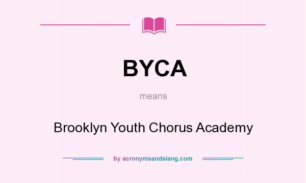 What does BYCA mean? It stands for Brooklyn Youth Chorus Academy