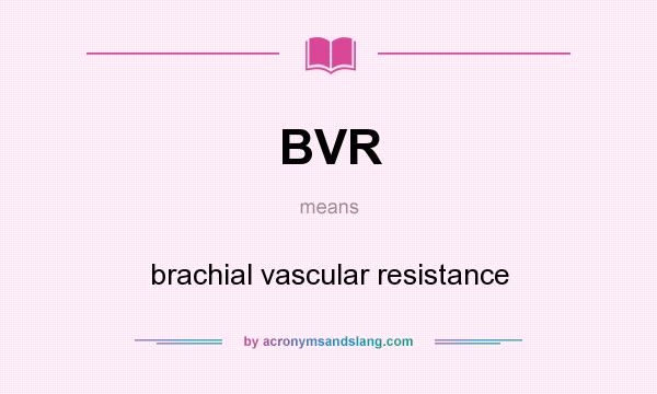 What does BVR mean? It stands for brachial vascular resistance