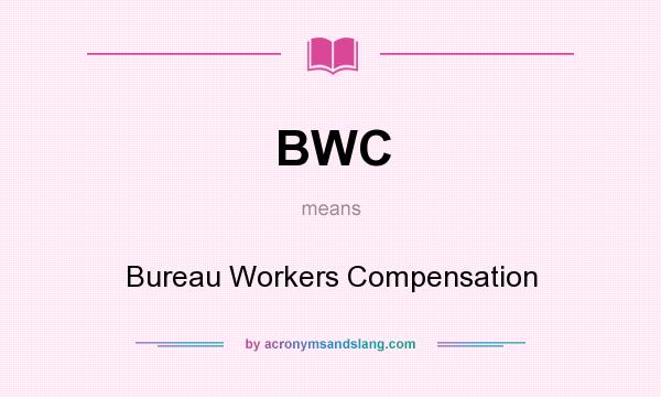 What does BWC mean? It stands for Bureau Workers Compensation