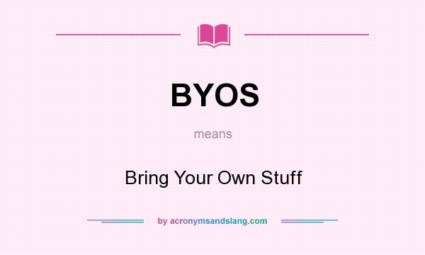 What does BYOS mean? It stands for Bring Your Own Stuff
